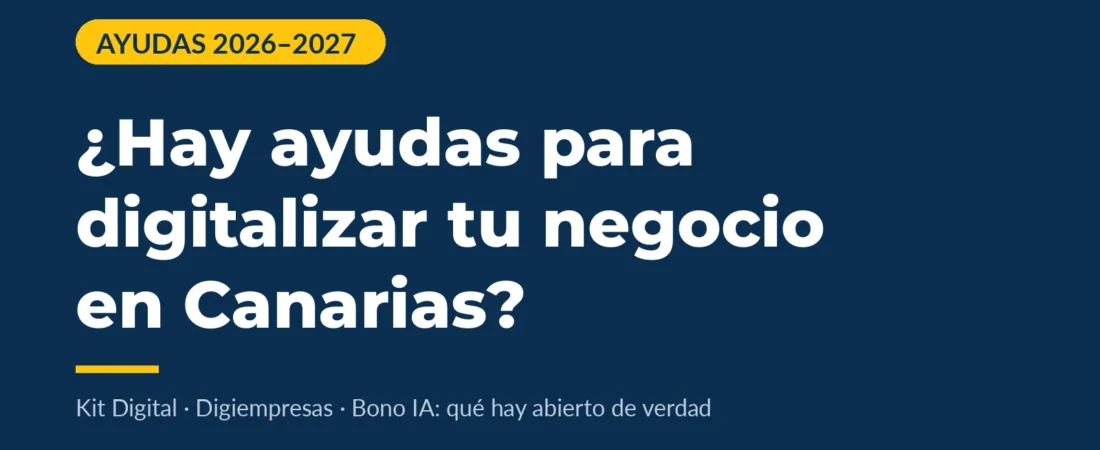 Ayudas para digitalizar tu negocio en Canarias en 2026: qué hay abierto de verdad y qué es el Bono IA