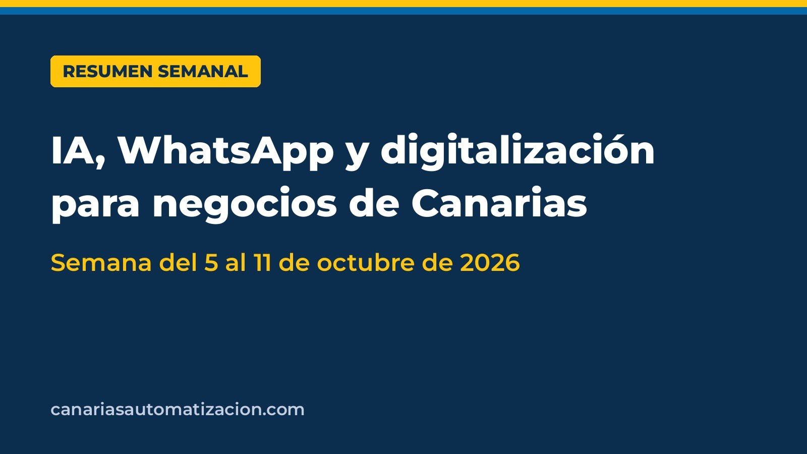 Resumen semanal: IA, WhatsApp y digitalización para negocios de Canarias (semana del 5 al 11 de octubre de 2026)